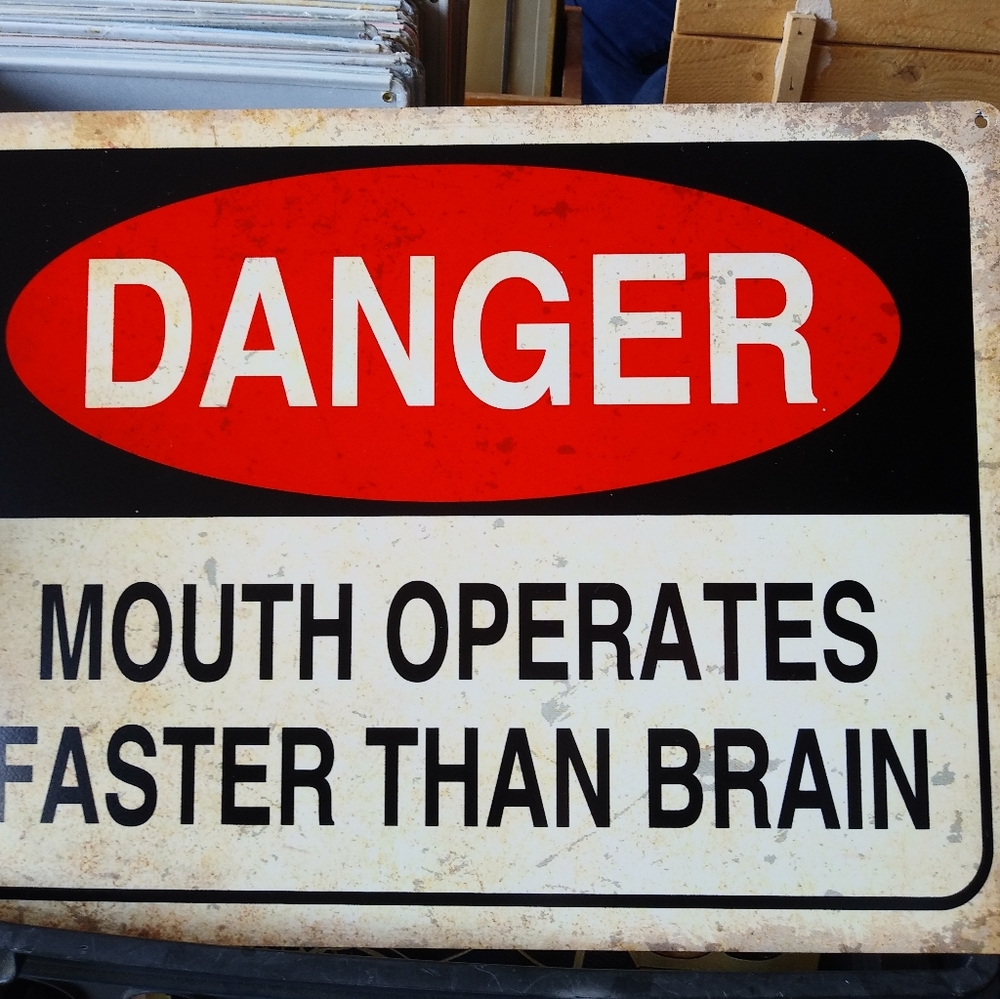 Mouth Operates Faster than Brain metal sign